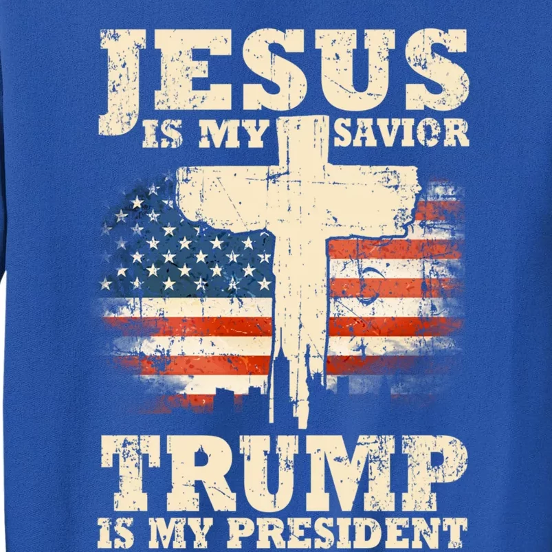 Jesus Is My Savior Trump Is My President Trump Supporter Gift Tall Sweatshirt