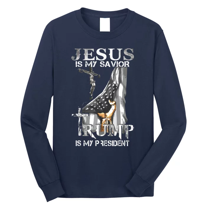 Jesus Is My Savior Trump Is My President Long Sleeve Shirt