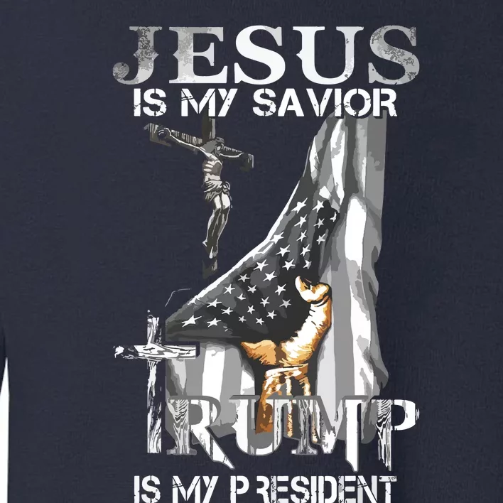 Jesus Is My Savior Trump Is My President Toddler Sweatshirt