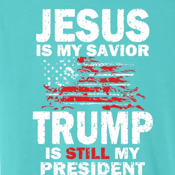 Jesus Is My Savior Trump Is Still My President ChromaSoft Performance T-Shirt