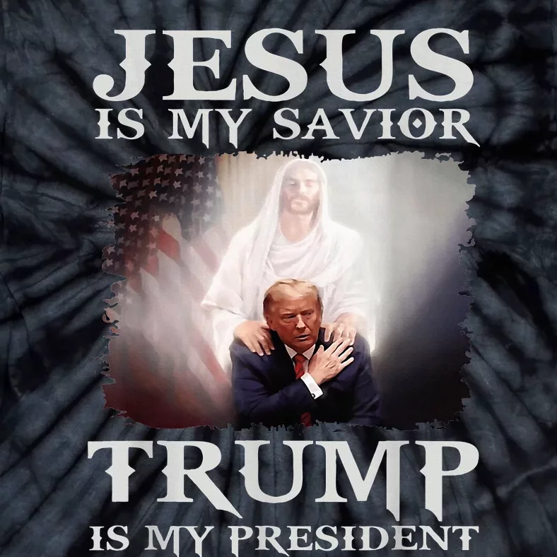 Jesus Is My Savior Trump Is My President Tie-Dye T-Shirt