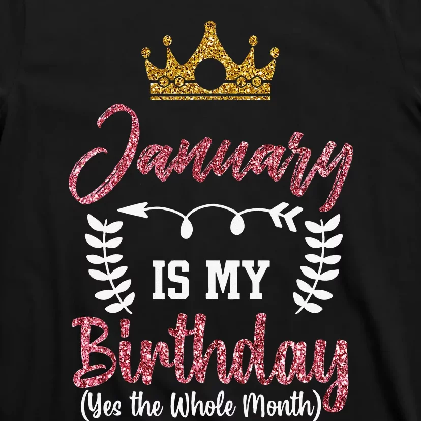 January Is My Birthday Yes The Whole Month T-Shirt