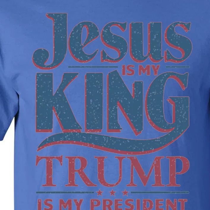 Jesus Is My King Trump Is My President Gift Tall T-Shirt