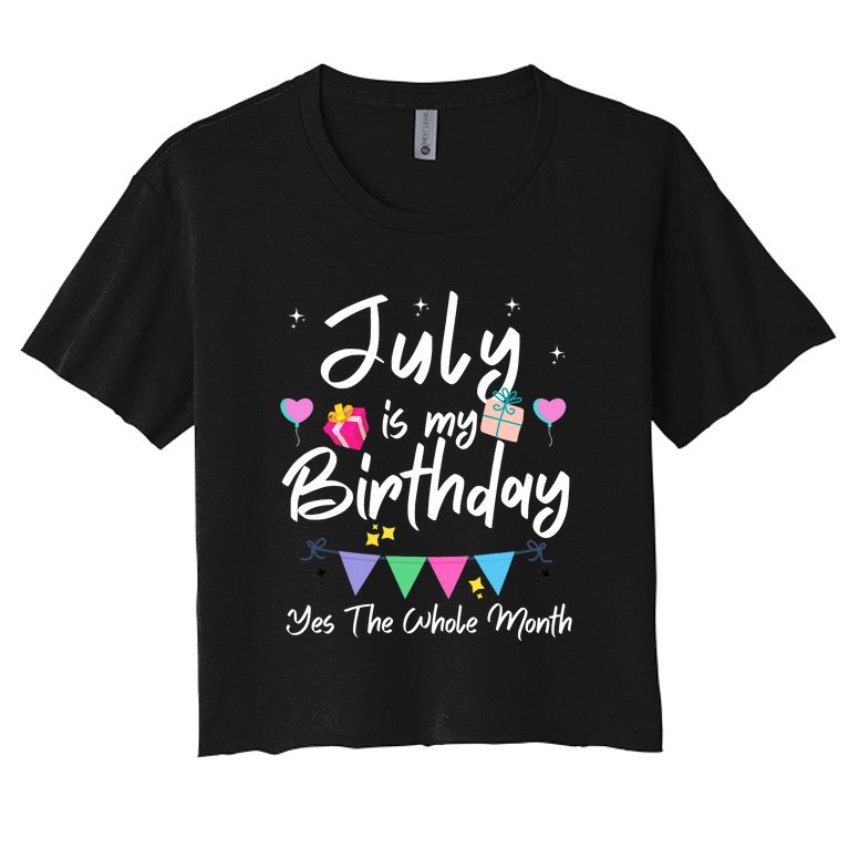 July Is My Birthday Month Funny Girl Women's Crop Top Tee