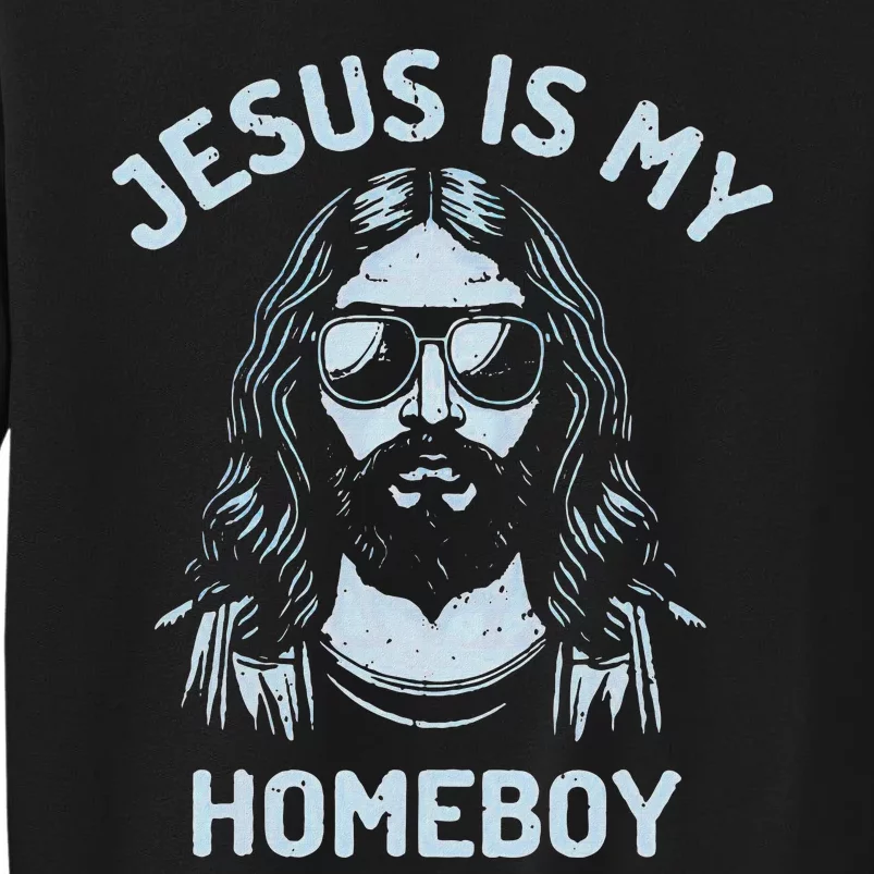 Jesus Is My Homeboy Funny Christian Tall Sweatshirt