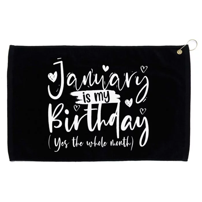 January Is My Birthday Yes The Whole Month Funny Birthday Grommeted Golf Towel