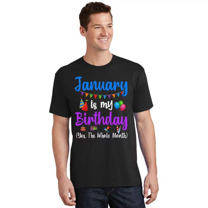 January Is My Birthday Yes The Whole Month January Birthday T-Shirt