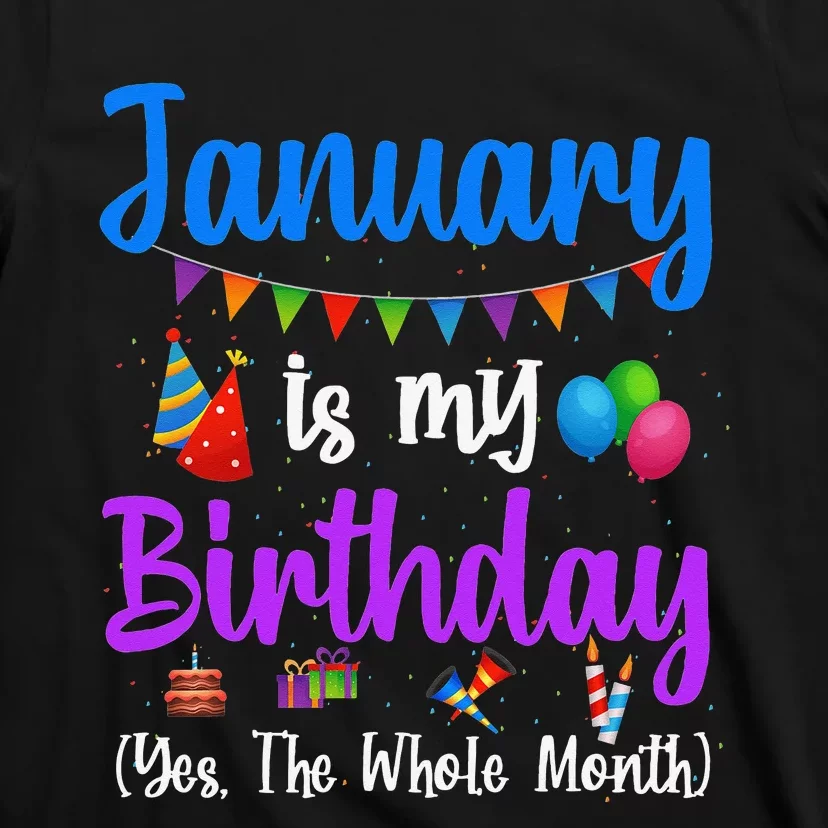 January Is My Birthday Yes The Whole Month January Birthday T-Shirt