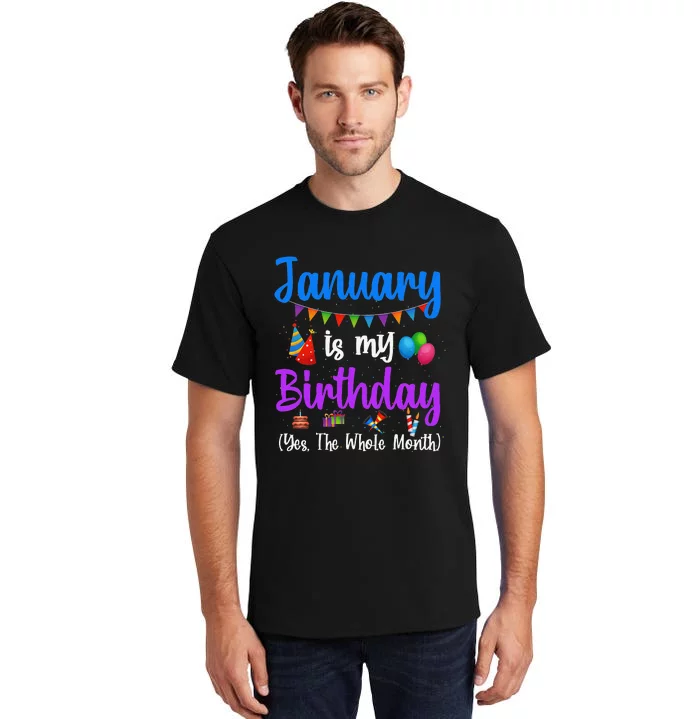 January Is My Birthday Yes The Whole Month January Birthday Tall T-Shirt