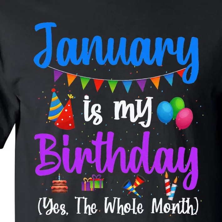 January Is My Birthday Yes The Whole Month January Birthday Tall T-Shirt