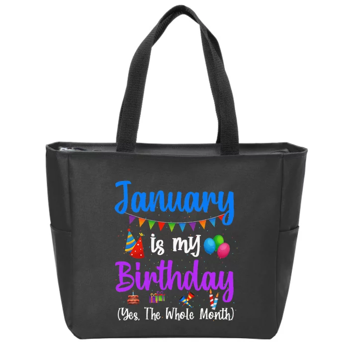 January Is My Birthday Yes The Whole Month January Birthday Zip Tote Bag