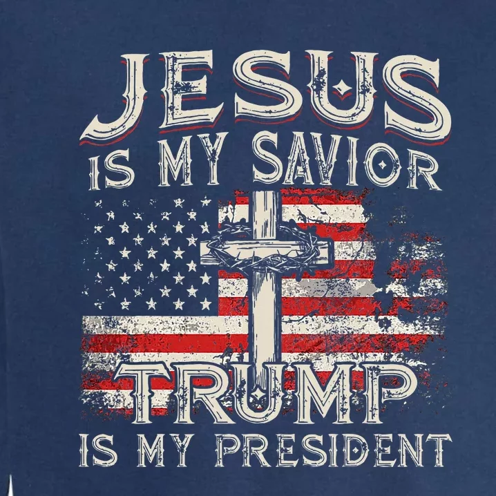 Jesus Is My Savior Trump Is My President American Flag Garment-Dyed Sweatshirt