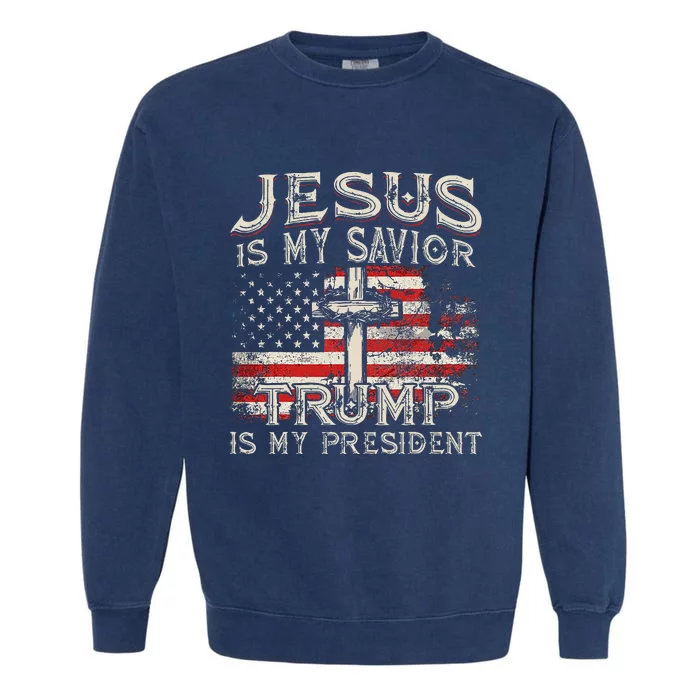 Jesus Is My Savior Trump Is My President American Flag Garment-Dyed Sweatshirt