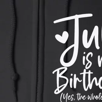 July Is My Birthday Yes The Whole Month Funny Birthday Gift Full Zip Hoodie