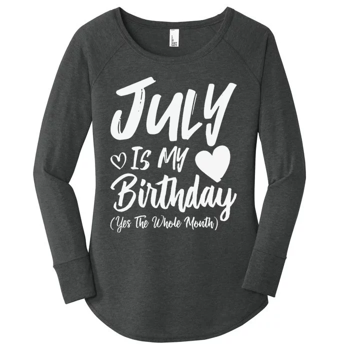 July Is My Birthday Yes The Whole Month Funny July Birthday Women's Perfect Tri Tunic Long Sleeve Shirt