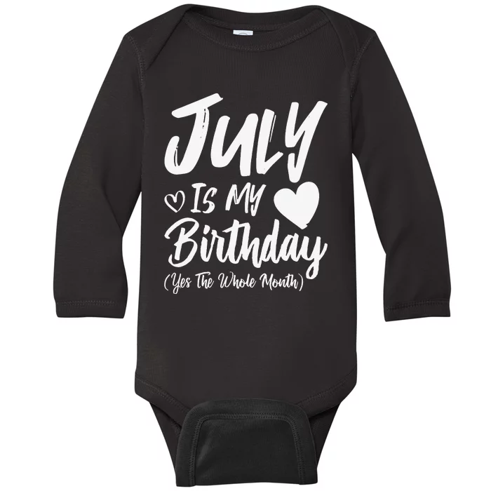 July Is My Birthday Yes The Whole Month Funny July Birthday Baby Long Sleeve Bodysuit