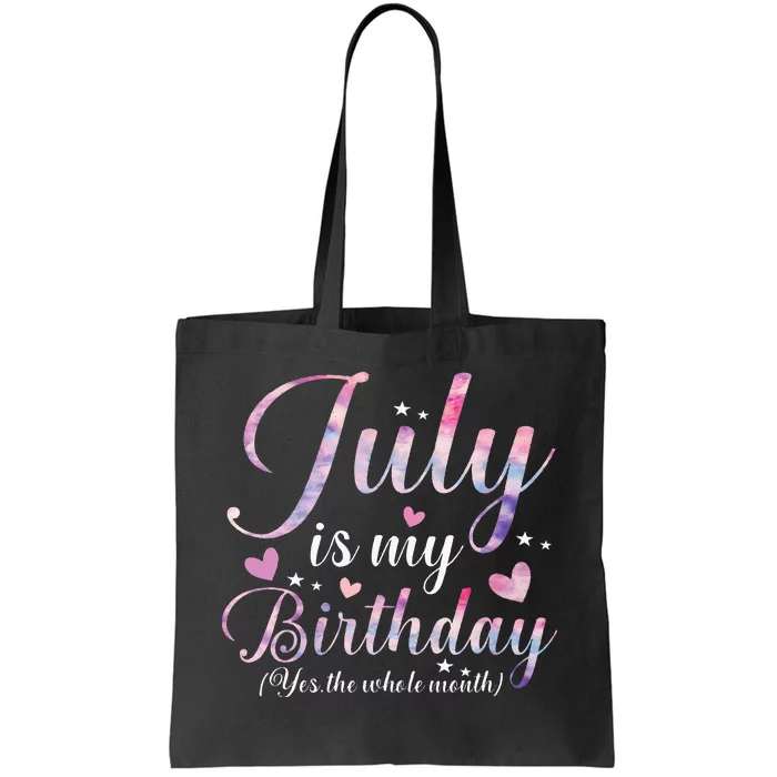 July Is My Birthday Yes The Whole Month Funny July Birthday Tote Bag