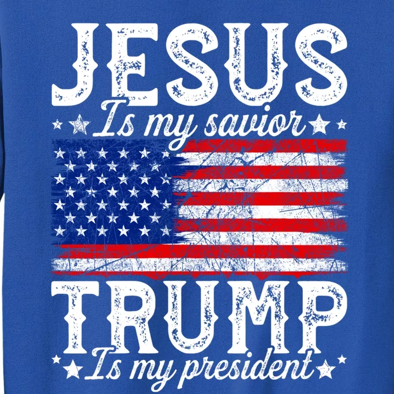 Jesus Is My Savior Trump Is My President American Us Flag Meaningful Gift Tall Sweatshirt