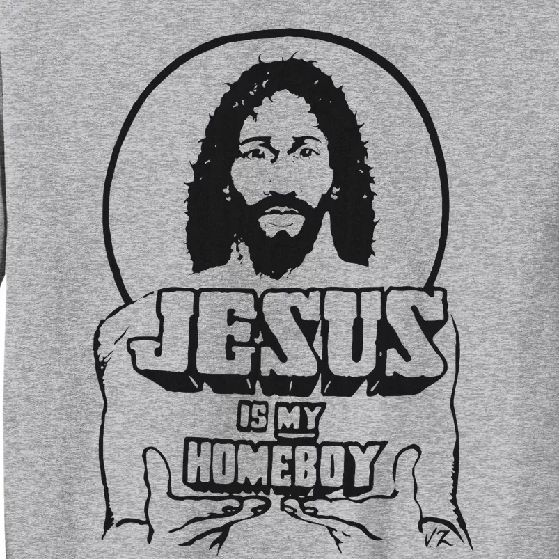 Jesus Is My Homeboy Tall Sweatshirt