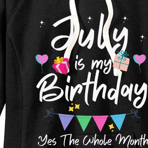 July Is My Birthday Month Yes The Whole Month Funny Women's Fleece Hoodie