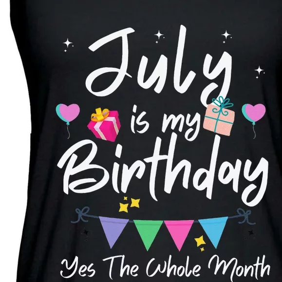 July Is My Birthday Month Yes The Whole Month Funny Ladies Essential Flowy Tank