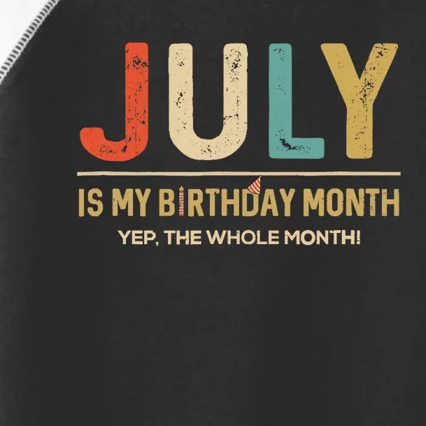 July Is My Birthday Month Yep The Whole Month Funny Toddler Fine Jersey T-Shirt