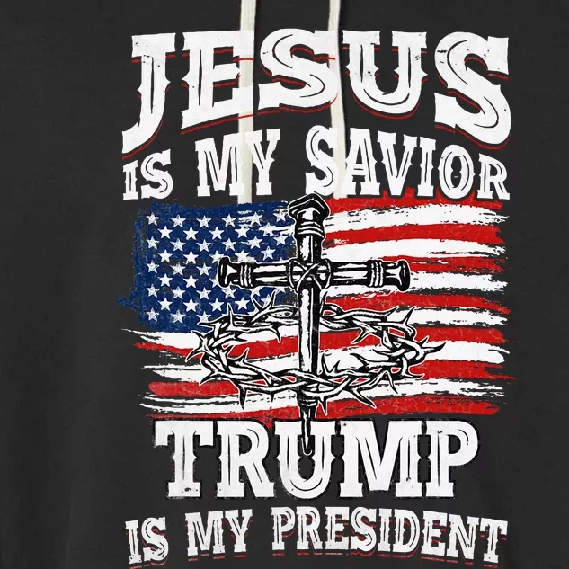 Jesus Is My Savior Trump Is My President American Flag Garment-Dyed Fleece Hoodie