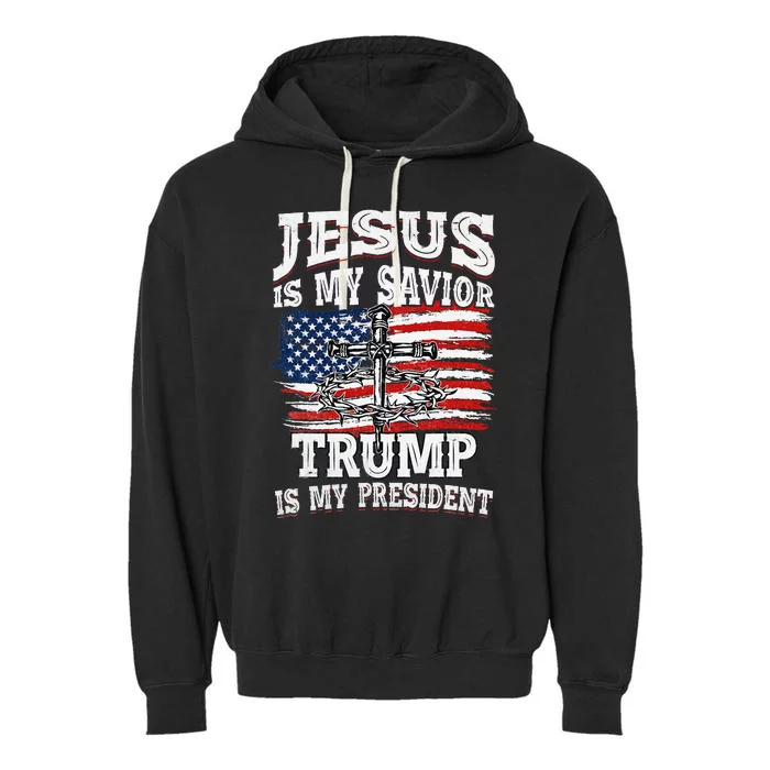 Jesus Is My Savior Trump Is My President American Flag Garment-Dyed Fleece Hoodie