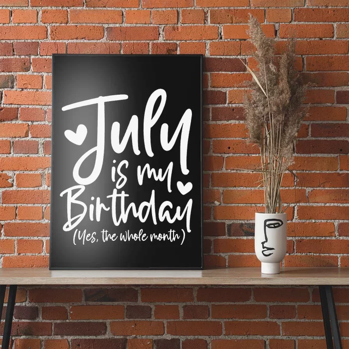 July Is My Birthday Yes The Whole Month Funny Birthday Gift Poster