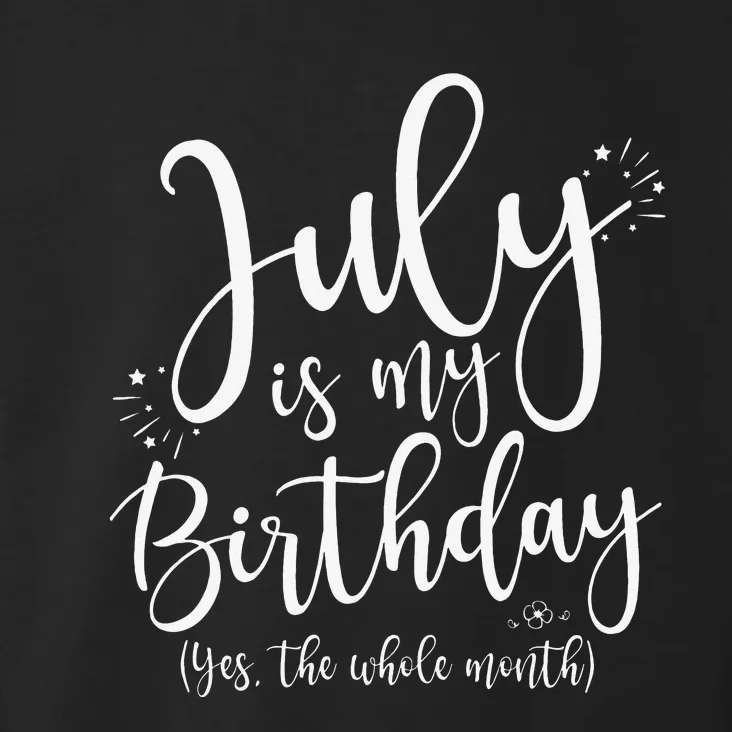 July Is My Birthday Yes The Whole Month July Birthday Toddler Hoodie