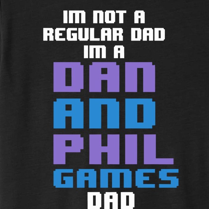 Jpgghowell Im Not A Regular Dan Im A Dad And Phil Games Dad ChromaSoft Performance T-Shirt