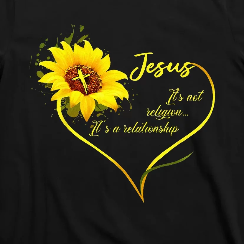 Jesus Its Not A Religion Its A Relationship Sunflower Art T-Shirt