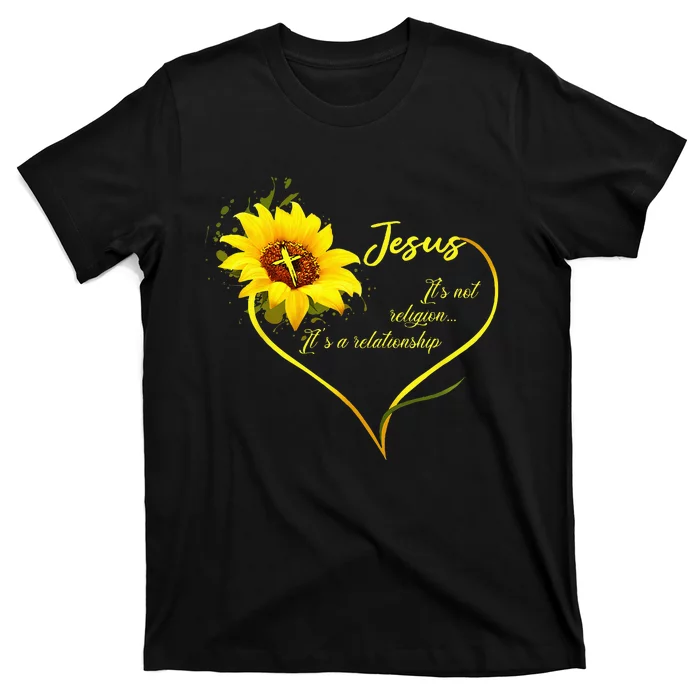 Jesus Its Not A Religion Its A Relationship Sunflower Art T-Shirt