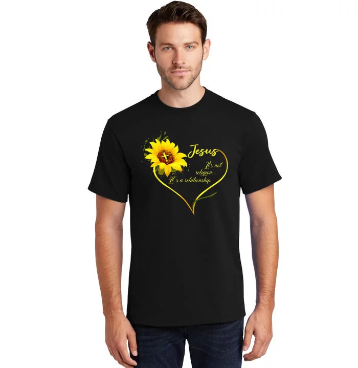 Jesus Its Not A Religion Its A Relationship Sunflower Art Tall T-Shirt