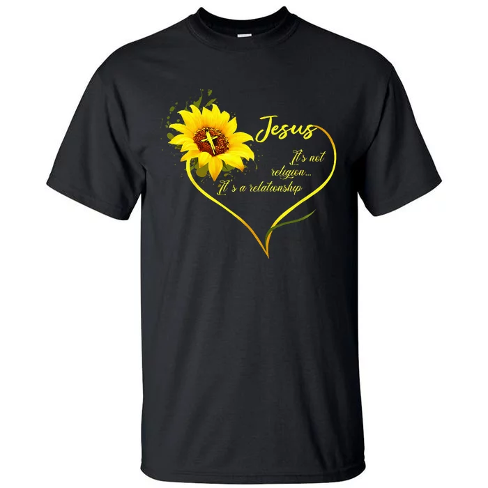 Jesus Its Not A Religion Its A Relationship Sunflower Art Tall T-Shirt