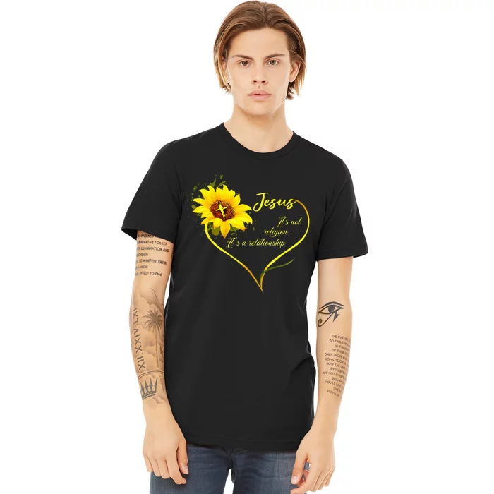 Jesus Its Not A Religion Its A Relationship Sunflower Art Premium T-Shirt