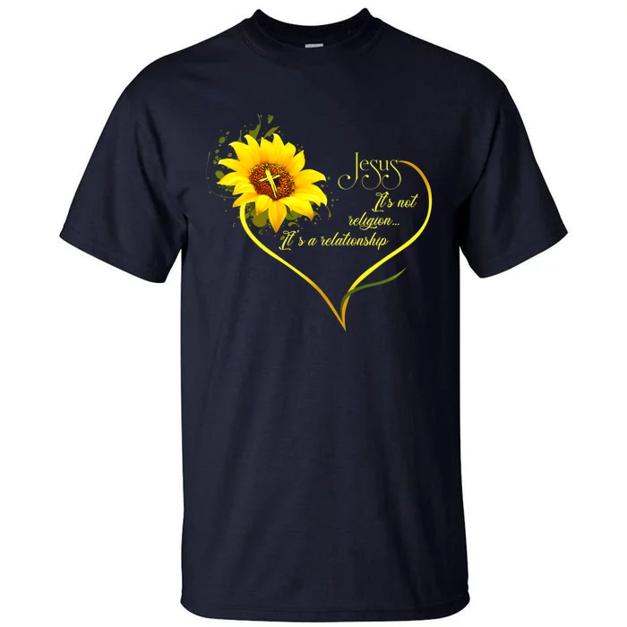 Jesus Its Not A Religion Its A Relationship Sunflower Art Short Sleeve Tall T-Shirt