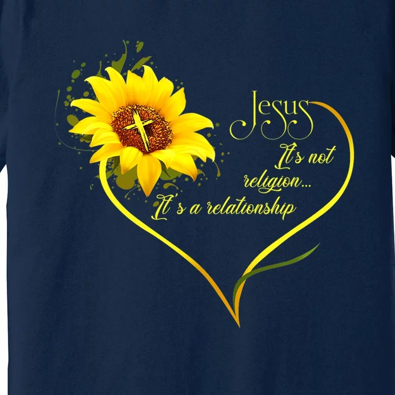 Jesus Its Not A Religion Its A Relationship Sunflower Art Short Sleeve Premium T-Shirt