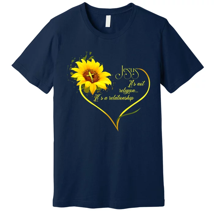 Jesus Its Not A Religion Its A Relationship Sunflower Art Short Sleeve Premium T-Shirt