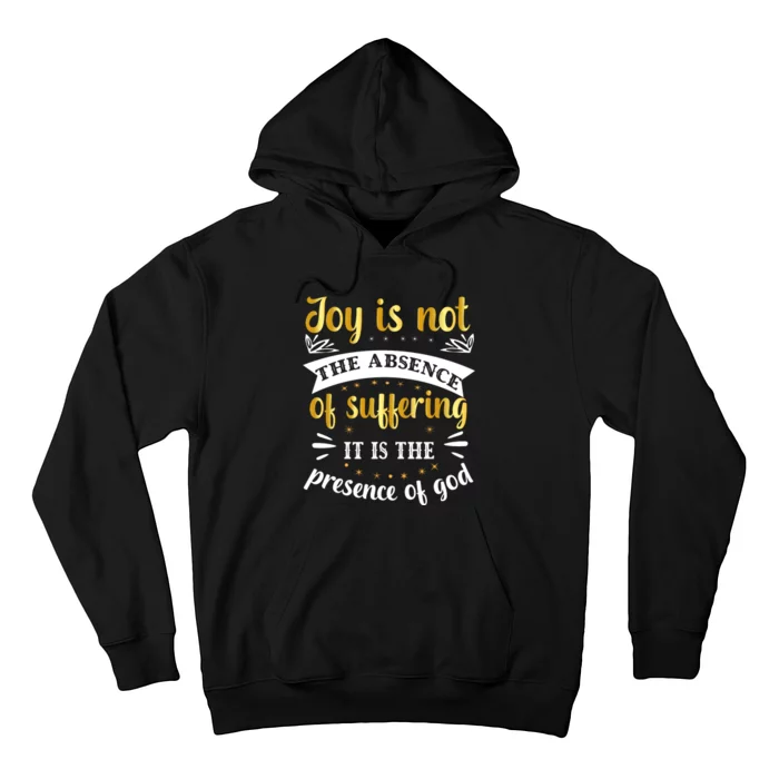 Joy Is Not Absence Faith T Hoodie