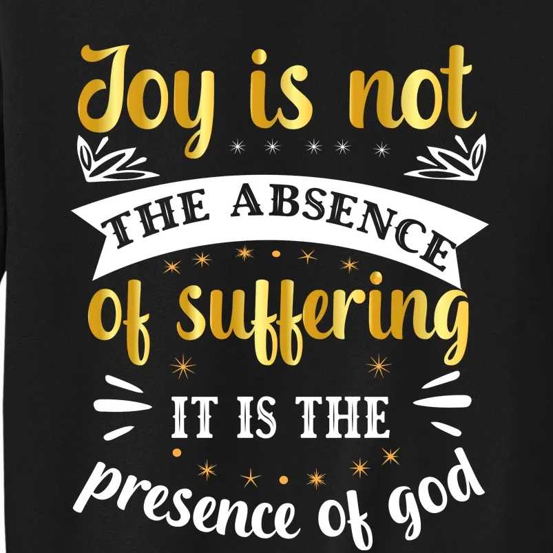 Joy Is Not Absence Faith T Tall Sweatshirt