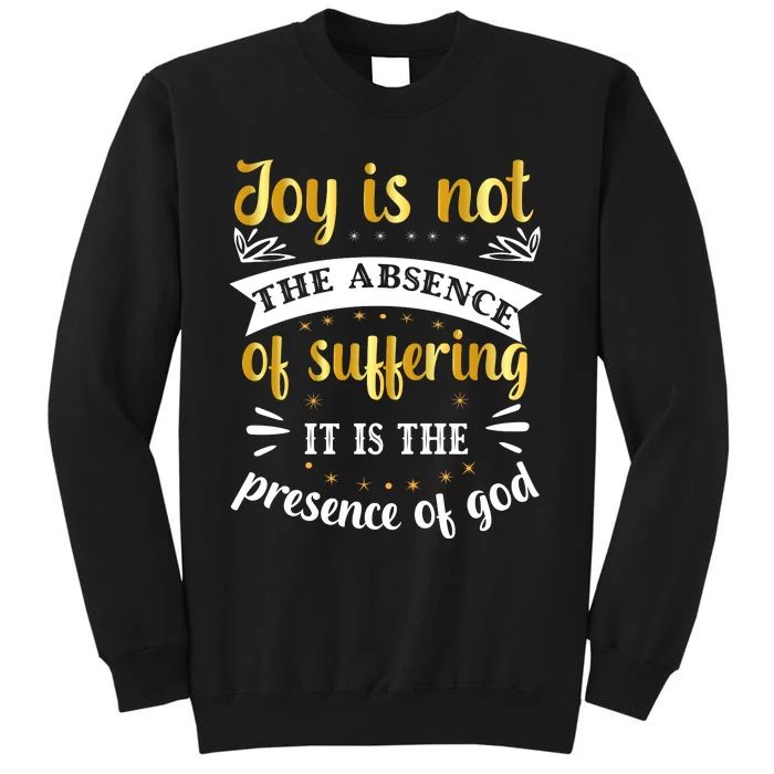 Joy Is Not Absence Faith T Tall Sweatshirt