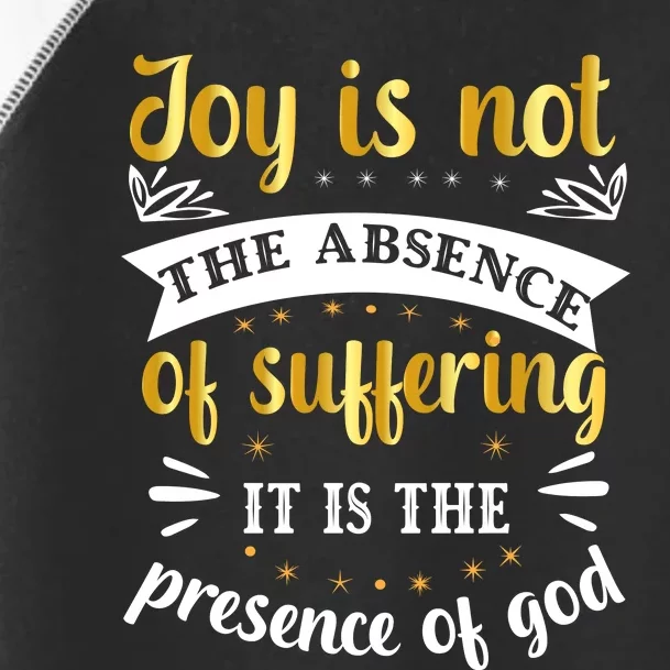 Joy Is Not Absence Faith T Toddler Fine Jersey T-Shirt