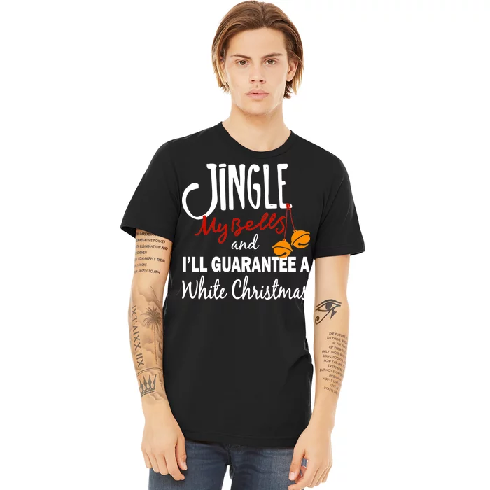 Jingle My Bells For White Christmas Premium T-Shirt