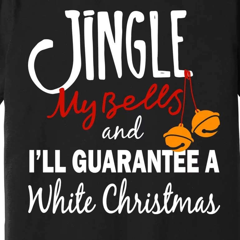 Jingle My Bells For White Christmas Premium T-Shirt