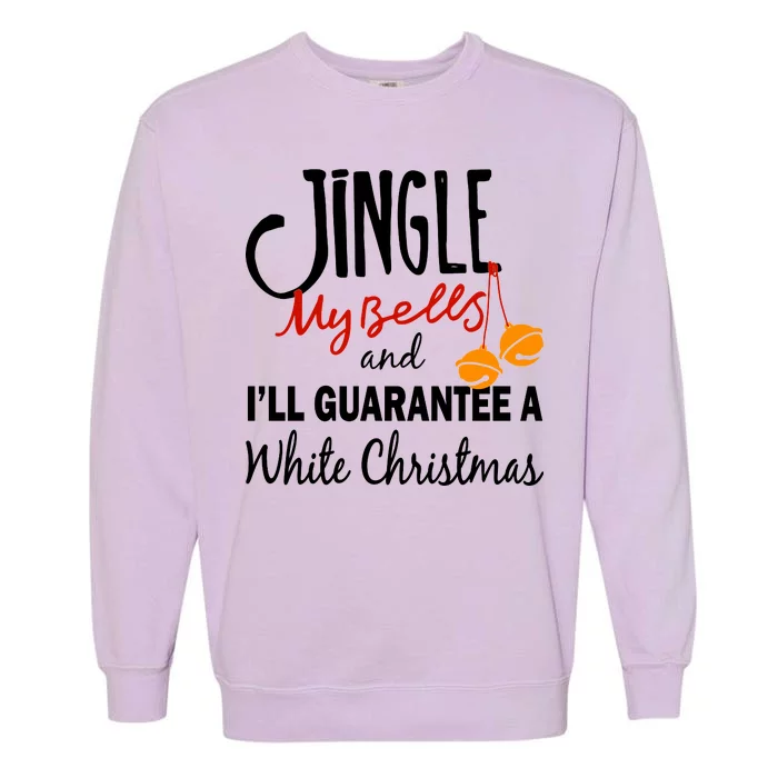 Jingle My Bells For White Christmas Garment-Dyed Sweatshirt