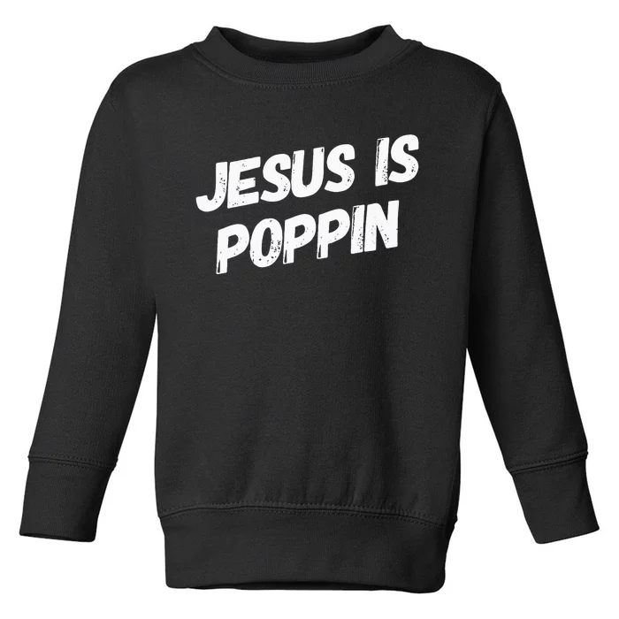 Jesus Is Poppin Funny Christian Jesus Lover Faith Lord Toddler Sweatshirt