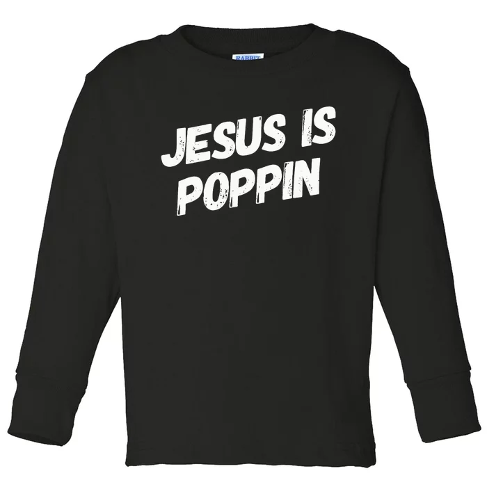 Jesus Is Poppin Funny Christian Jesus Lover Faith Lord Toddler Long Sleeve Shirt