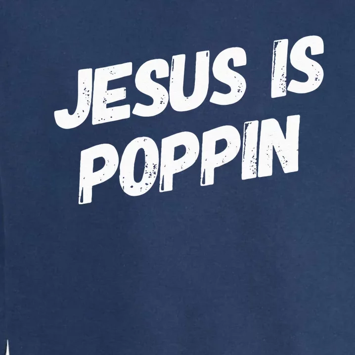 Jesus Is Poppin Funny Christian Jesus Lover Faith Lord Garment-Dyed Sweatshirt