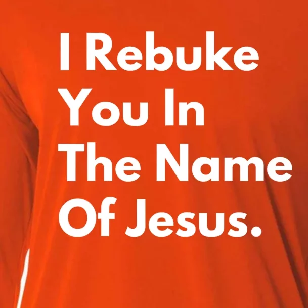 Jesus I Rebuke You In The Name Of Jesus I Rebuke You In The Name Of Jesus Cooling Performance Long Sleeve Crew